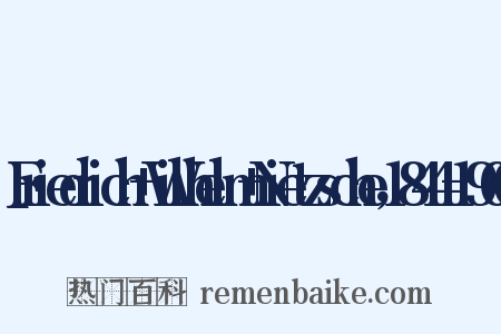 Friedrich Wilhelm Nietzsche，1844-1900是什么意思的图片